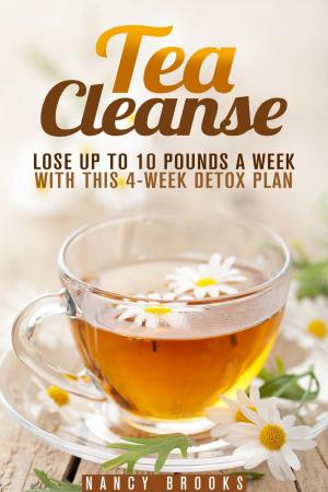 Cover of the book Tea Cleanse: Lose Up to 10 Pounds a Week with This 4-Week Detox Plan by Dianna Grey