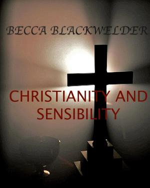 Cover of the book Christianity and Sensibility by Becca Blackwelder, Dan Blackwelder