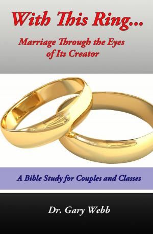 Cover of the book With This Ring: Marriage Through The Eyes of Its Creator by Jossalyn R Wilson