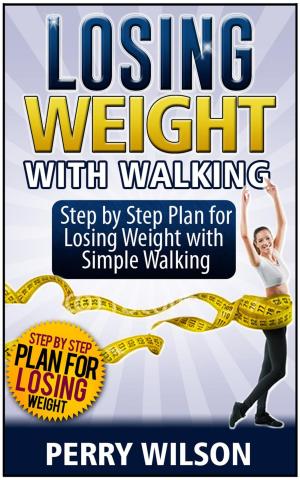 Cover of the book Losing Weight with Walking: Step by Step Plan for Losing Weight with Simple Walking by Rita Boyd