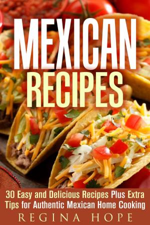 bigCover of the book Mexican Recipes: 30 Easy and Delicious Recipes Plus Extra Tips for Authentic Mexican Home Cooking by 