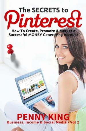 bigCover of the book Home Business: The SECRETS to PINTEREST: How to Create, Promote & Market a Successful MONEY Generating Account by 