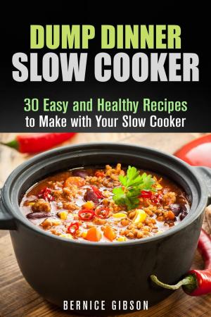 Cover of the book Dump Dinner Slow Cooker: 30 Easy and Healthy Recipes to Make with Your Slow Cooker by Abby Chester