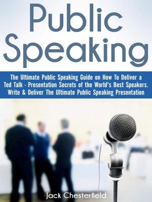 Cover of Public Speaking: The Ultimate Public Speaking Guide on How to Deliver a Ted Talk - Presentation Secrets of the World's Best Speakers