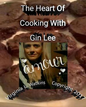 Cover of the book The Heart Of Cooking With Gin Lee by Charles W Massie