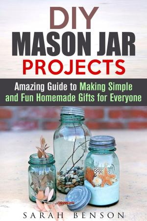 Book cover of DIY Mason Jar Projects: Amazing Guide to Making Simple and Fun Homemade Gifts for Everyone