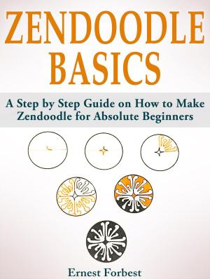 Cover of the book Zendoodle Basics: A Step by Step Guide on How to Make Zendoodle for Absolute Beginners by Joshua Wilson