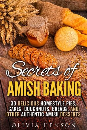 Cover of the book Secrets of Amish Baking: 30 Delicious Homestyle Pies, Cakes, Doughnuts, Breads, and Other Authentic Amish Desserts by 王森