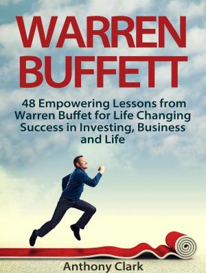 Book cover of Warren Buffett: 48 Empowering Lessons from Warren Buffet for Life Changing Success in Investing, Business and Life
