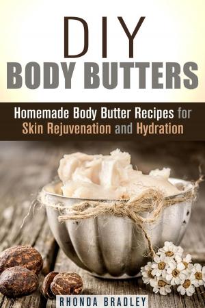 Cover of DIY Body Butters: Homemade Body Butter Recipes for Skin Rejuvenation and Hydration