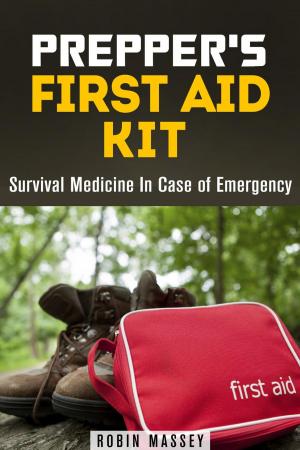 Cover of the book Prepper's First Aid Kit: Survival Medicine In Case of Emergency by Jillian Riggs