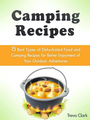 Book cover of Camping Recipes: 15 Best Types of Dehydrated Food and Camping Recipes for Better Enjoyment of Your Outdoor Adventures