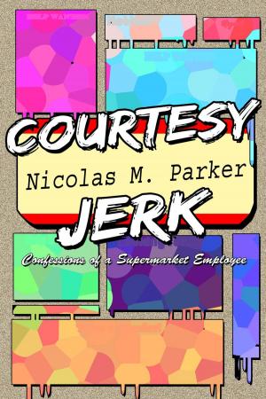 Cover of the book Courtesy Jerk: Confessions of a Supermarket Employee by Ethan West