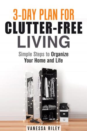 Book cover of 3-Day Plan for Clutter-Free Living: Simple Steps to Organize Your Home and Life