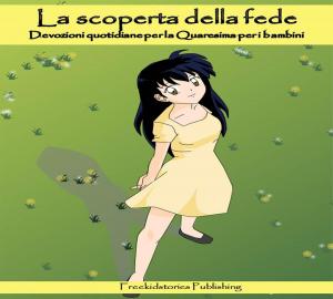 Book cover of La scoperta della fede: 40 Devozioni quotidiane per la Quaresima per i bambini