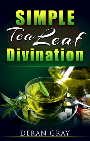 Cover of the book Simple Tea Leaf Divination by Deran Gray