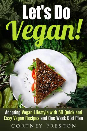 bigCover of the book Let's Do Vegan: Adopting Vegan Lifestyle with 50 Quick and Easy Recipes and One Week Diet Plan by 