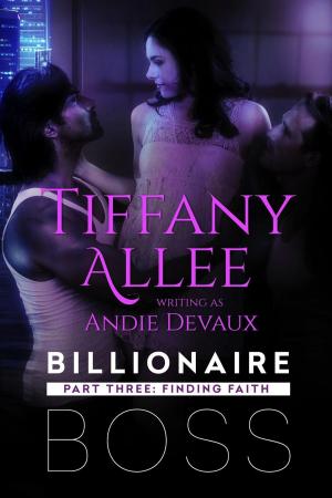 Cover of the book Billionaire Boss: Part Three by Tiffany Allee