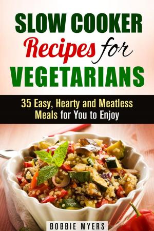 Cover of the book Slow Cooker Recipes for Vegetarians: 35 Easy, Hearty and Meatless Meals for You to Enjoy by Rebecca Dwight