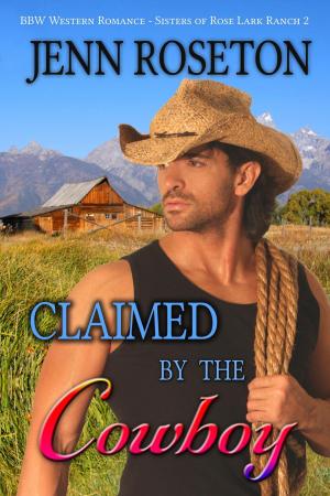 Cover of the book Claimed by the Cowboy (BBW Romance – Sisters of Rose Lark Ranch 2) by AJ Spencer