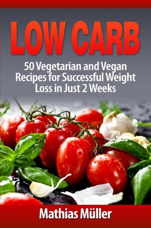 Cover of Low Carb: 50 Vegetarian and Vegan Recipes for Successful Weight Loss in Just 2 Weeks