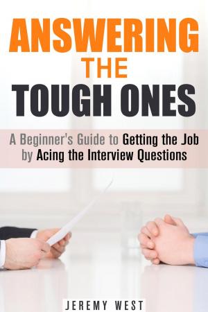 Cover of Answering the Tough Ones: A Beginner's Guide to Getting the Job by Acing the Interview Questions