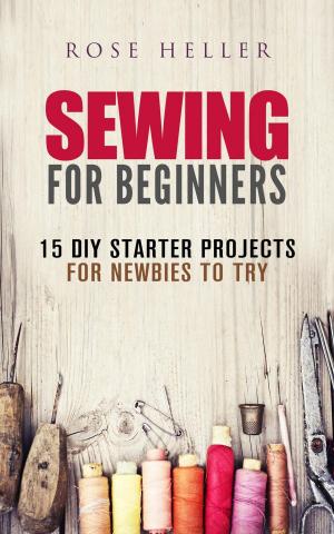 Cover of the book Sewing for Beginners: 15 DIY Starter Projects for Newbies to Try by Sherry Morgan