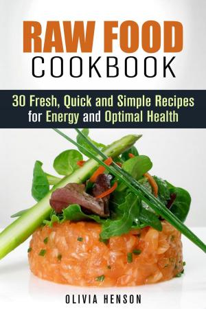 Book cover of Raw Food Cookbook: 30 Fresh, Quick and Simple Recipes for Energy and Optimal Health