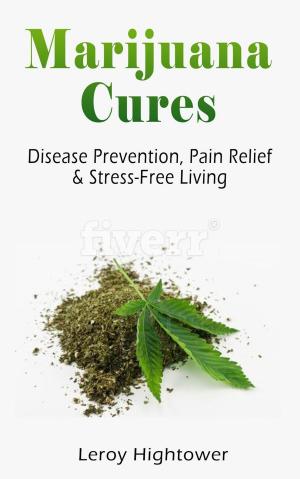 Cover of Marijuana Cures: Disease Prevention, Pain Relief & Stress-Free Living