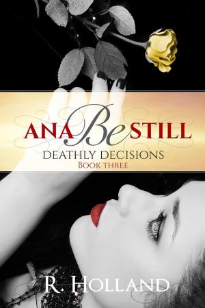 Cover of the book Ana Be Still: Deathly Decisions by Mark Edward Hall