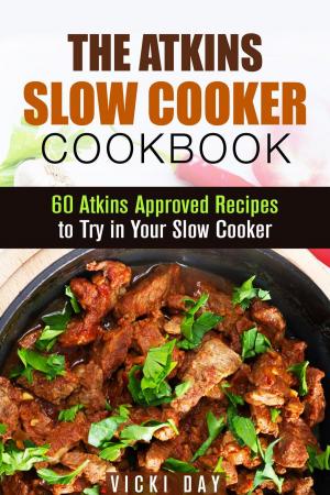 Cover of the book The Atkins Slow Cooker Cookbook: 60 Atkins-Approved Recipes to Try in Your Slow Cooker by Alice Clay