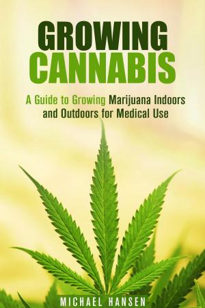 Book cover of Growing Cannabis: A Guide to Growing Marijuana Indoors and Outdoors for Medical Use