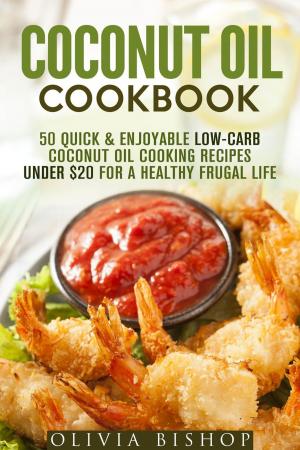 Book cover of Coconut Oil Cookbook: 50 Quick & Enjoyable Low-Carb Coconut Oil Cooking Recipes Under $20 for a Healthy Frugal Life