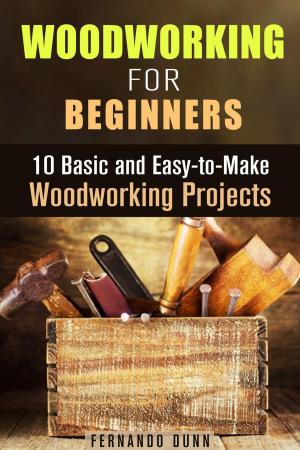 Cover of the book Woodworking for Beginners: 10 Basic and Easy-to-Make Woodworking Projects by Autumn Craig