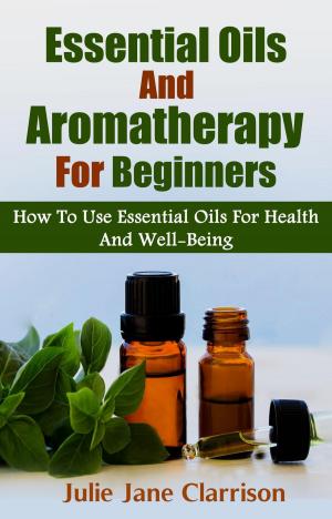 Cover of Essential Oils And Aromatherapy For Beginners