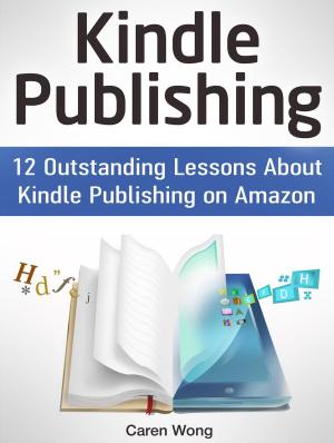 Cover of Kindle Publishing: 12 Outstanding Lessons About Kindle Publishing on Amazon
