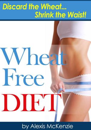 Cover of Wheat Free Diet: Discard the Wheat, Shrink the Waist