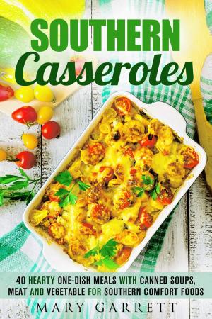 Cover of the book Southern Casseroles: 40 Hearty One-Dish Meals with Canned Soups, Meat and Vegetable for Southern Comfort Foods by Olivia Henson