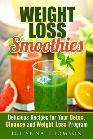 Book cover of Weight Loss Smoothies: Delicious Recipes for Your Detox, Cleanse and Weight Loss Program