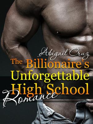 Cover of the book The Billionaire's Unforgettable High School Romance by Isabella Night