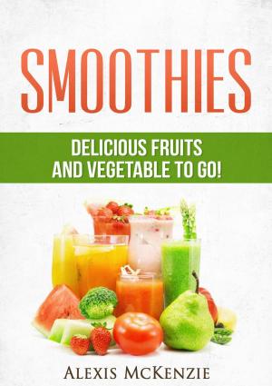 Cover of the book Smoothies: Delicious Fruits and Vegetables to Go! by Laura Sanders