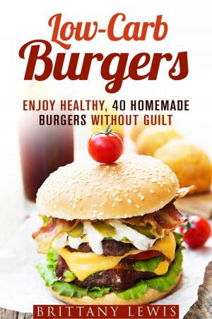 Book cover of Low-Carb Burgers: Enjoy Healthy, 40 Homemade Burgers Without Guilt