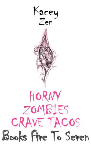 Cover of the book Horny Zombies Crave Tacos: Books Five To Seven by John Joseph Teressi