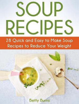 bigCover of the book Soup Recipes: 28 Quick and Easy to Make Soup Recipes to Reduce Your Weight by 