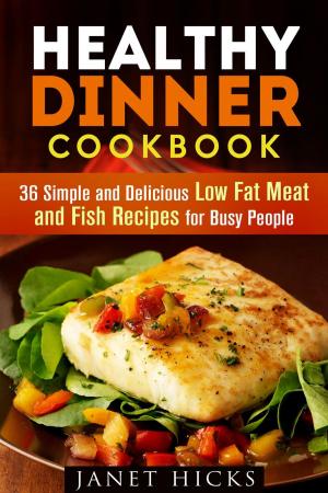 Cover of the book Healthy Dinner Cookbook: 36 Simple and Delicious Low Fat Meat and Fish Recipes for Busy People by Marisa Lee