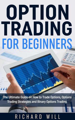 Cover of Option Trading for Beginners: The Ultimate Guide on How to Trade Options, Options Trading Strategies and Binary Options Trading.