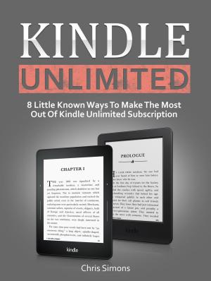 Cover of Kindle Unlimited: 8 Little Known Ways To Make The Most Out Of Kindle Unlimited Subscription
