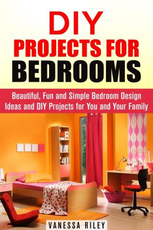 Cover of the book DIY Projects for Bedrooms: Beautiful, Fun and Simple Bedroom Design Ideas and DIY Projects for You and Your Family by Jessica Meyers