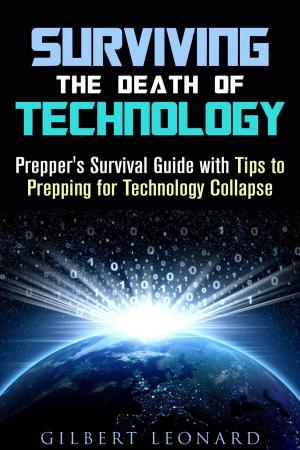 Cover of Surviving the Death of Technology: Prepper's Survival Guide with Tips to Prepping for Technology Collapse