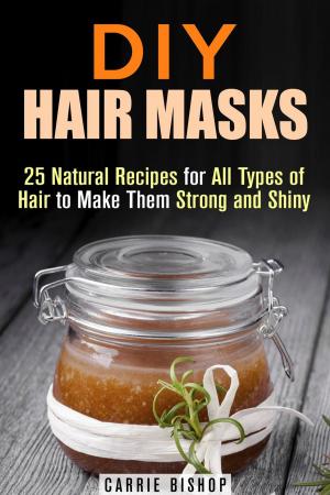 bigCover of the book DIY Hair Masks : 25 Natural Recipes for All Types of Hair to Make Them Strong and Shiny by 